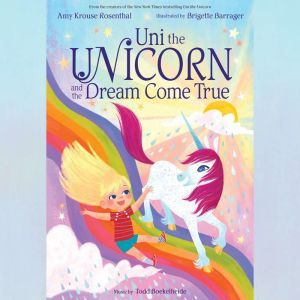 Uni the Unicorn and the Dream Come True, Amy Krouse Rosenthal
