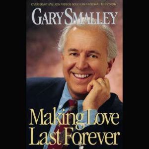 Making Love Last Forever, Gary Smalley
