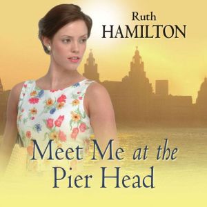 Meet Me at the Pier Head, Ruth Hamilton