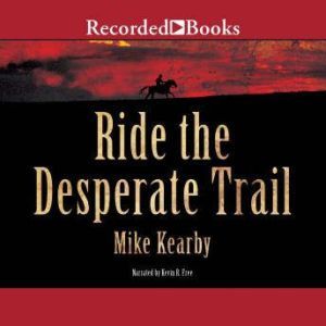 Ride the Desperate Trail, Mike Kearby