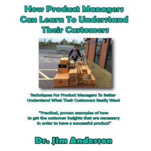How Product Managers Can Learn to Und..., Dr. Jim Anderson