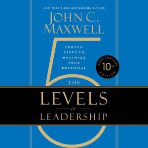 Los 5 Niveles de Liderazgo, John C. Maxwell