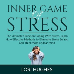 Inner Game of Stress The Ultimate Gu..., Lori Hughes
