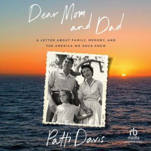 Dear Mom and Dad: A Letter About Family, Memory, and the America We Once Knew