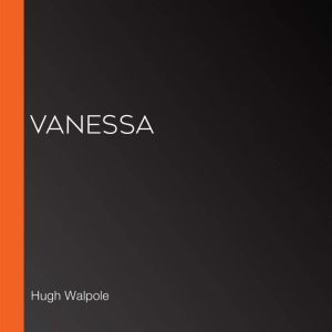 Vanessa, Hugh Walpole