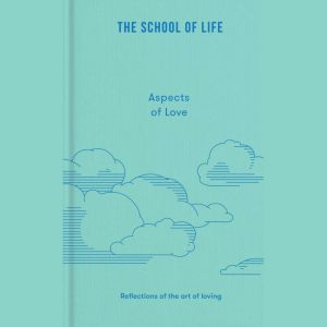Aspects of Love, The School of Life