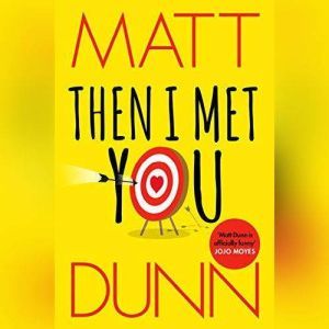 Then I Met You, Matt Dunn