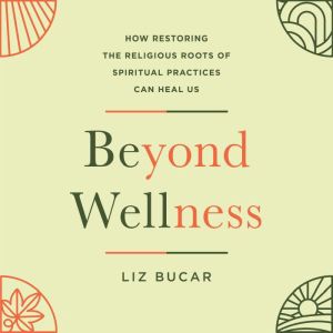 Beyond Wellness, Liz Bucar