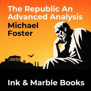 The Republic An Advanced Analysis, Michael Foster