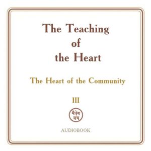 The Teaching of the Heart: Volume II - The Heart of the Community