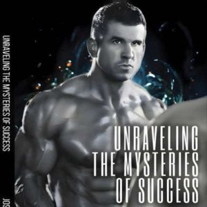 Unraveling The Mysteries Of Success, Joshua Mollohan