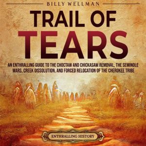 Trail of Tears An Enthralling Guide ..., Billy Wellman