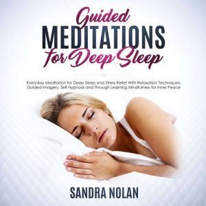 Guided Meditations for Deep Sleep: Everyday Meditation for Deep Sleep and Stress Relief With Relaxation Techniques, Guided Ima