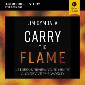 Carry the Flame Audio Bible Studies, Jim Cymbala