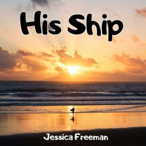 His Ship, Jessica Freeman