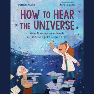 How to Hear the Universe, Patricia Valdez