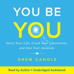 You Be You: Detox Your Life, Crush Your Limitations, and Own Your Awesome
