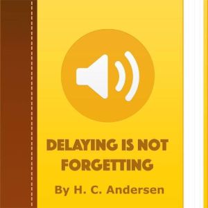 Delaying Is Not Forgetting, H. C. Andersen