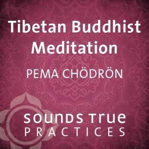 Tibetan Buddhist Meditation, Pema Chodron