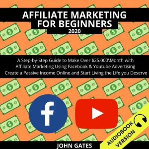 Affiliate Marketing For Beginners 202..., John Gates