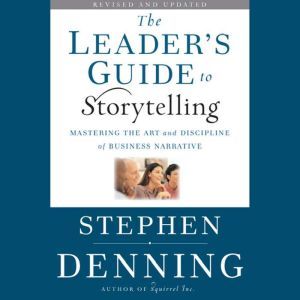 The Leaders Guide to Storytelling, Stephen Denning