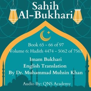 Sahih Al Bukhari English Audio Book 65-66  (Vol 6) Hadith 4474-5062 of 7563: Most Authentic Hadith Audio Collection (English T