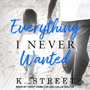Everything I Never Wanted, K. Street