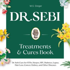 Dr. Sebi Treatments  Cures STDs, M.S. Greger