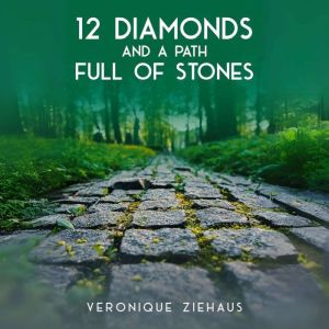 12 DIAMONDS AND A PATH FULL OF STONES..., Veronique Ziehaus