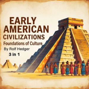 Early American Civilizations, Rolf Hedger