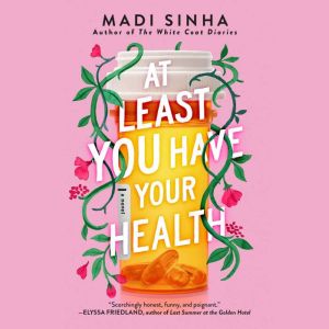 At Least You Have Your Health, Madi Sinha