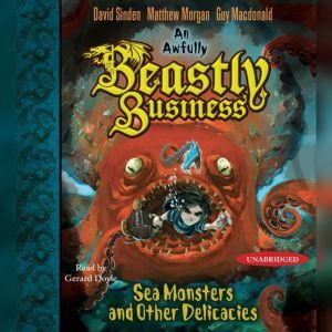Sea Monsters and other Delicacies: An Awfully Beastly Business Book Two, David Sinden