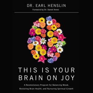This Is Your Brain on Joy, Dr. Earl Henslin