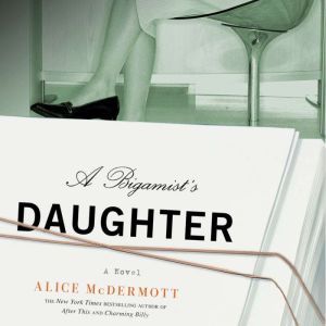 A Bigamists Daughter, Alice McDermott