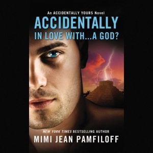 Accidentally In Love With...A God?, Mimi Jean Pamfiloff