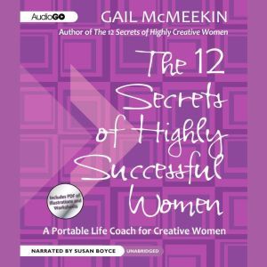 The 12 Secrets of Highly Successful Women: A Portable Life Coach for Creative Women
