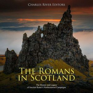 The Romans in Scotland The History a..., Charles River Editors