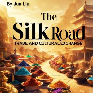 The Silk Road: Trade and Cultural Exchange