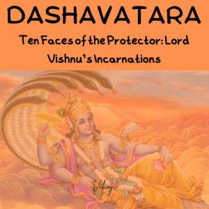 Dashavatara: Ten Faces of the Protector: Lord Vishnus Incarnations