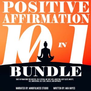 Positive Affirmations 10 in 1 Bundle: Daily Affirmations for Success, Self-Esteem, Weight Loss, Addiction, Deep Sleep, Anxiety