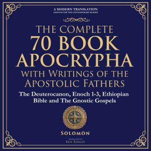 The Complete 70-Book Apocrypha with Writings of the Apostolic Fathers: Lost Scriptures, Sacred Wisdom, and Hidden Books of the