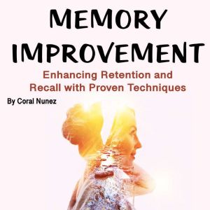 Memory Improvement: Enhancing Retention and Recall with Proven Techniques
