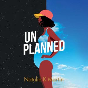 Unplanned, Natalie K Martin