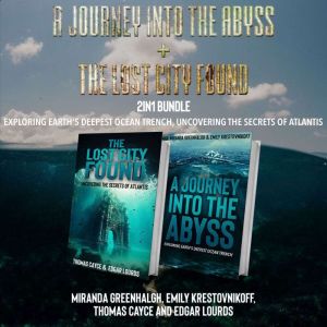 A Journey into the Abyss and The Lost City Found 2-in-1 Bundle: Exploring Earth's Deepest Ocean Trench, Uncovering the Secrets