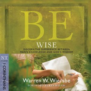 Be Wise 1 Corinthians, Warren W. Wiersbe