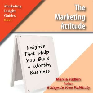 The Marketing Attitude, Marcia Yudkin