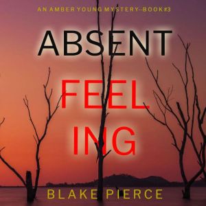 Absent Feeling An Amber Young FBI Su..., Blake Pierce