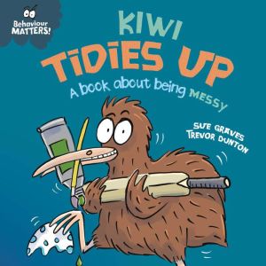 Kiwi Tidies Up A book about being m..., Sue Graves
