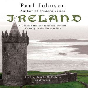 Ireland A Concise History from the Twelfth Century to the Present Day, Paul Johnson
