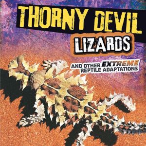 Thorny Devil Lizards and Other Extrem..., Lisa Amstutz